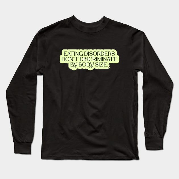 Eating Disorders Dont Discriminate By Body Size Long Sleeve T-Shirt by Football from the Left